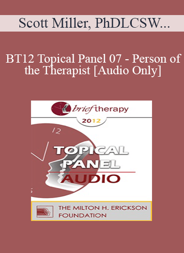 [Audio] BT12 Topical Panel 07 - Person of the Therapist - Scott Miller