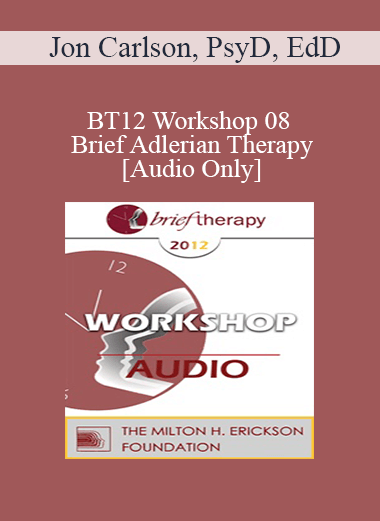 [Audio] BT12 Workshop 08 - Brief Adlerian Therapy - Jon Carlson