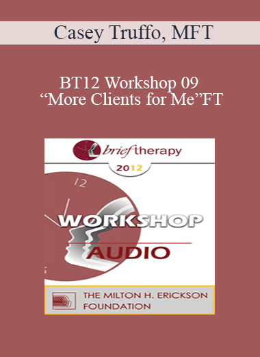 [Audio] BT12 Workshop 09 - “More Clients for Me”: How to Find the Marketing Activities that will Bring you Self-Paying Clients - Casey Truffo