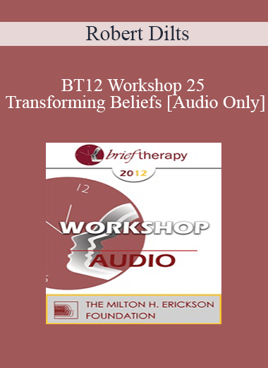 [Audio] BT12 Workshop 25 - Transforming Beliefs - Robert Dilts