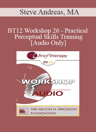 [Audio] BT12 Workshop 26 - Practical Perceptual Skills Training - Steve Andreas