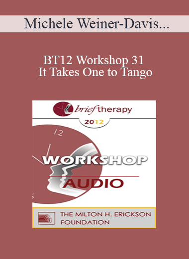 [Audio] BT12 Workshop 31 - It Takes One to Tango: Doing Couples Therapy with Individuals - Michele Weiner-Davis