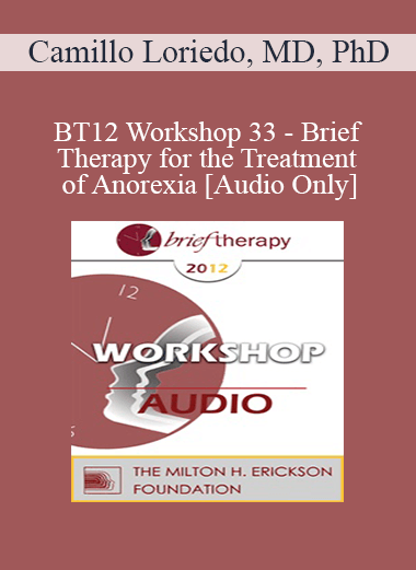 [Audio] BT12 Workshop 33 - Brief Therapy for the Treatment of Anorexia - Camillo Loriedo