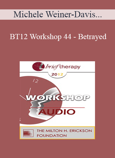 [Audio] BT12 Workshop 44 - Betrayed: Helping Couples to Heal from Infidelity - Michele Weiner-Davis