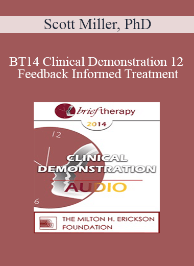 [Audio] BT14 Clinical Demonstration 12 - Feedback Informed Treatment: A Clinical Demonstration - Scott Miller