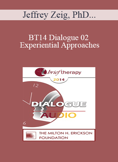 [Audio] BT14 Dialogue 02 - Experiential Approaches: The Power of Implication - Jeffrey Zeig