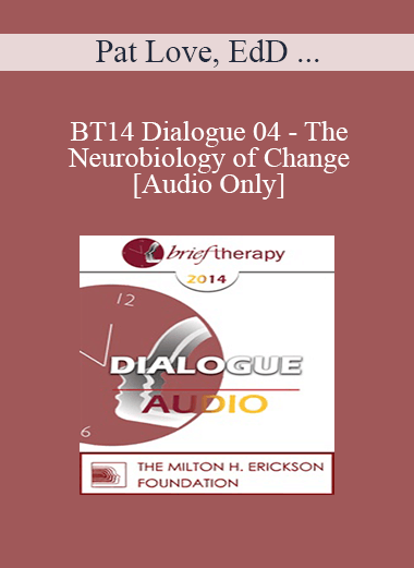 [Audio] BT14 Dialogue 04 - The Neurobiology of Change - Pat Love