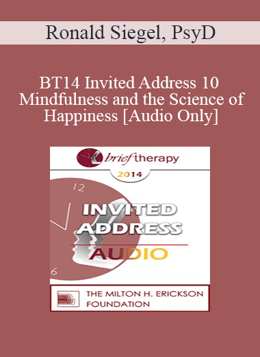 [Audio] BT14 Invited Address 10 - Mindfulness and the Science of Happiness - Ronald Siegel