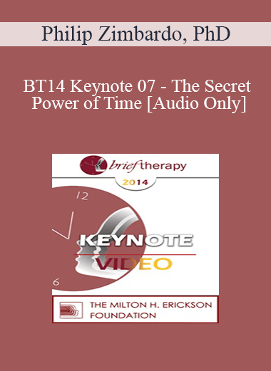 [Audio] BT14 Keynote 07 - The Secret Power of Time: Time Perspective Therapy for the Treatment of PTSD - Philip Zimbardo