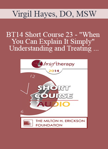 [Audio] BT14 Short Course 23 - "When You Can Explain It Simply" Understanding and Treating Anxiety