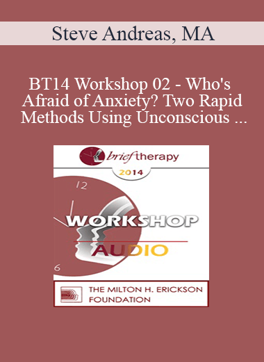 [Audio] BT14 Workshop 02 - Who's Afraid of Anxiety? Two Rapid Methods Using Unconscious Sensory Parameters - Steve Andreas