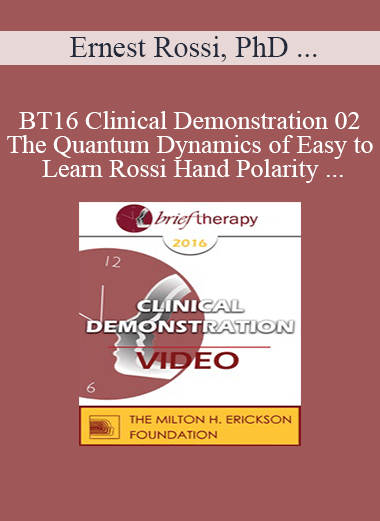 [Audio] BT16 Clinical Demonstration 02 - The Quantum Dynamics of Easy to Learn Rossi Hand Polarity Techniques - Ernest Rossi