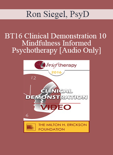 [Audio] BT16 Clinical Demonstration 10 - Mindfulness Informed Psychotherapy - Ron Siegel