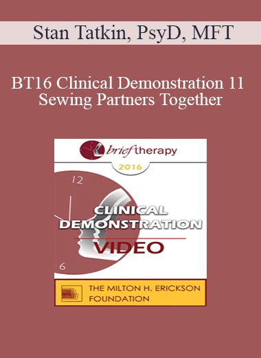 [Audio] BT16 Clinical Demonstration 11 - Sewing Partners Together: Techniques for Moving Couples Toward Secure Functioning - Stan Tatkin