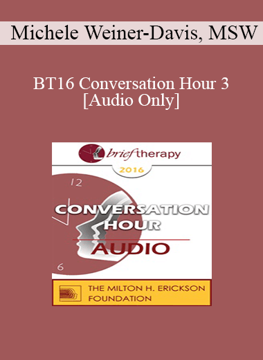 [Audio] BT16 Conversation Hour 3 - Michele Weiner-Davis