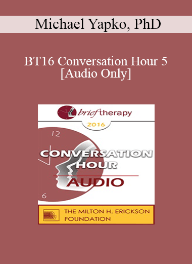 [Audio] BT16 Conversation Hour 5 - Michael Yapko