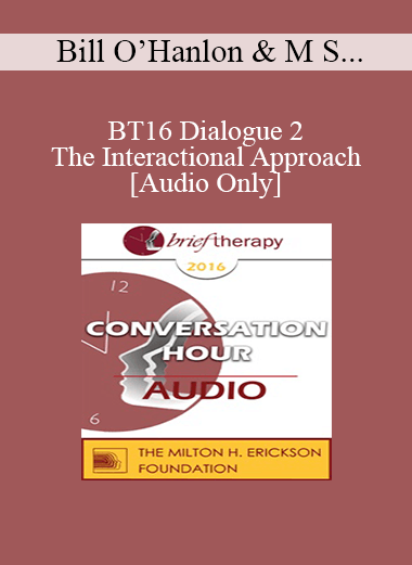 [Audio] BT16 Dialogue 2 - The Interactional Approach - Bill O’Hanlon