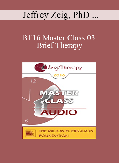 [Audio] BT16 Master Class 03 - Brief Therapy: Experiential Approaches Combining Gestalt and Hypnosis (III) - Jeffrey Zeig