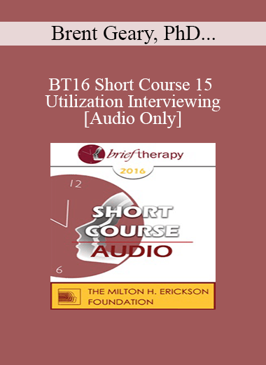 [Audio] BT16 Short Course 15 - Utilization Interviewing - Brent Geary