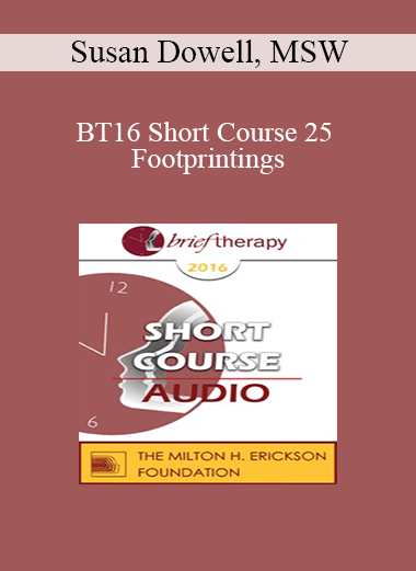 [Audio] BT16 Short Course 25 - Footprintings: Ego State Therapy in Three Dimensions - Susan Dowell