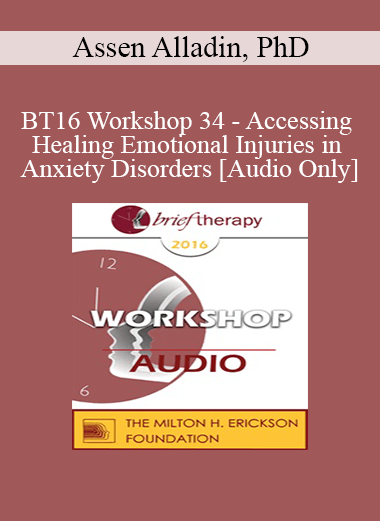 [Audio] BT16 Workshop 34 - Accessing and Healing Emotional Injuries in Anxiety Disorders - Assen Alladin
