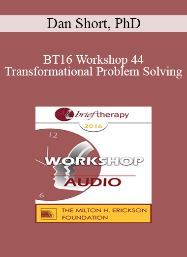[Audio] BT16 Workshop 44 - Transformational Problem Solving: The Applied Science of Brain Growth