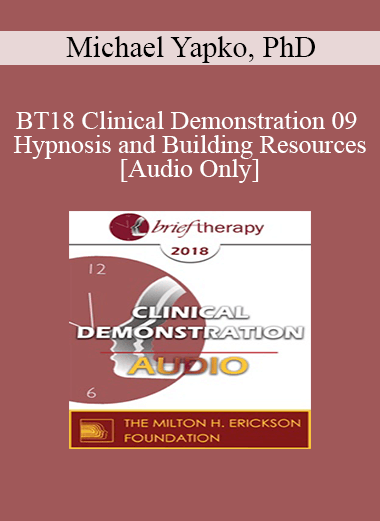 [Audio] BT18 Clinical Demonstration 09 - Hypnosis and Building Resources - Michael Yapko