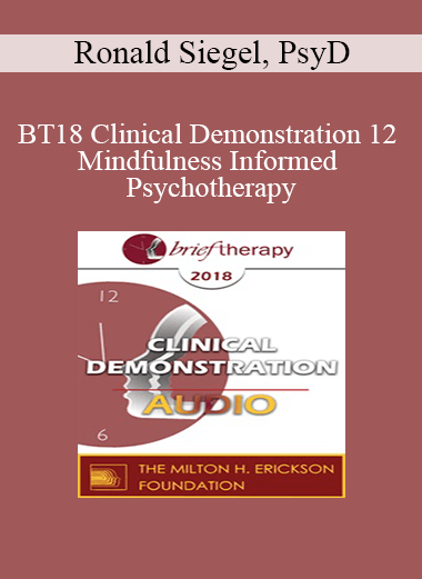 [Audio] BT18 Clinical Demonstration 12 - Mindfulness Informed Psychotherapy: A Demonstration - Ronald Siegel