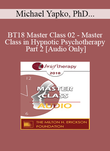 [Audio] BT18 Master Class 02 - Master Class in Hypnotic Psychotherapy Part 2 - Michael Yapko