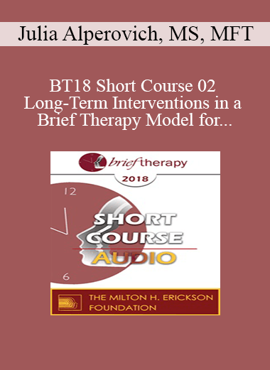 [Audio] BT18 Short Course 02 - Long-Term Interventions in a Brief Therapy Model for Residential and Intensive Outpatient Drug and Alcohol Addiction Treatment - Julia Alperovich