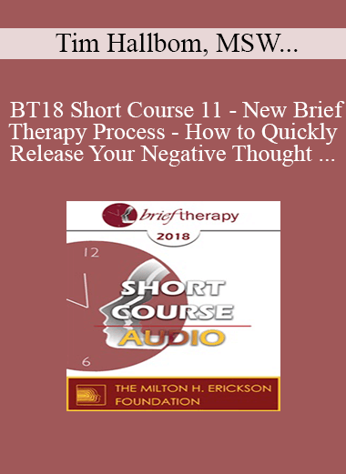 [Audio] BT18 Short Course 11 - New Brief Therapy Process - How to Quickly Release Your Negative Thought Patterns and Limiting Beliefs with Dynamic Spin Release - Tim Hallbom