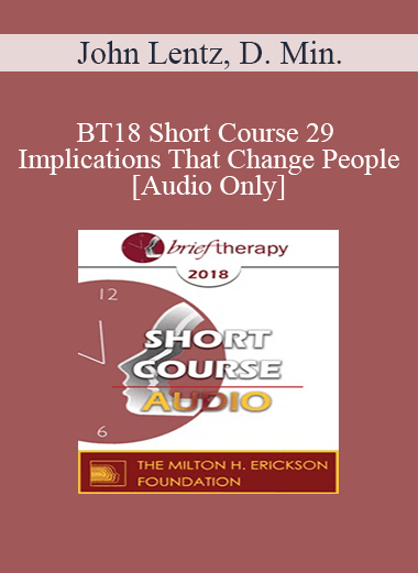 [Audio] BT18 Short Course 29 - Implications That Change People - John Lentz