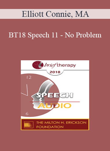 [Audio] BT18 Speech 11 - No Problem: The Key Thing Most Clinicians Get Wrong About SFBT and How to Get It Right! - Elliott Connie