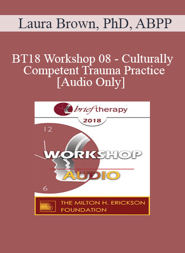 [Audio] BT18 Workshop 08 - Culturally Competent Trauma Practice - Laura Brown