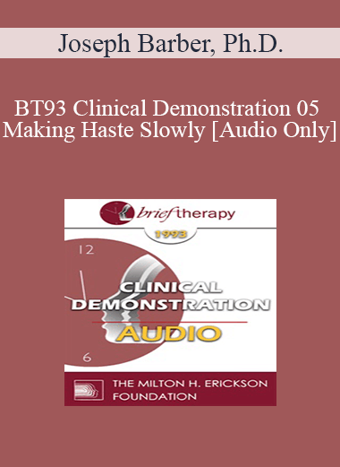 [Audio] BT93 Clinical Demonstration 05 - Making Haste Slowly - Joseph Barber