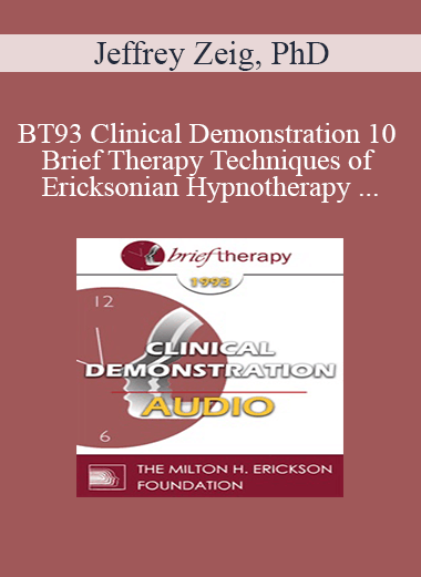 [Audio] BT93 Clinical Demonstration 10 - Brief Therapy Techniques of Ericksonian Hypnotherapy - Jeffrey Zeig