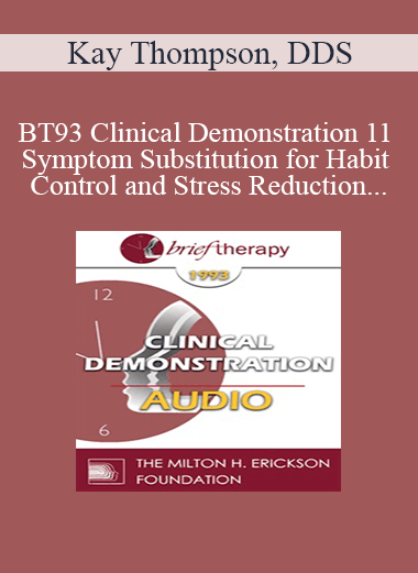 [Audio] BT93 Clinical Demonstration 11 - Symptom Substitution for Habit Control and Stress Reduction - Kay Thompson