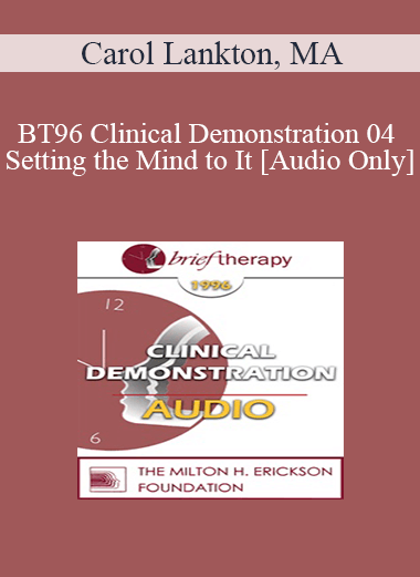 [Audio] BT96 Clinical Demonstration 04 - Setting the Mind to It - Carol Lankton