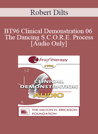 [Audio] BT96 Clinical Demonstration 06 - The Dancing S.C.O.R.E. Process - Robert Dilts