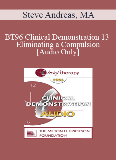 [Audio] BT96 Clinical Demonstration 13 - Eliminating a Compulsion - Steve Andreas