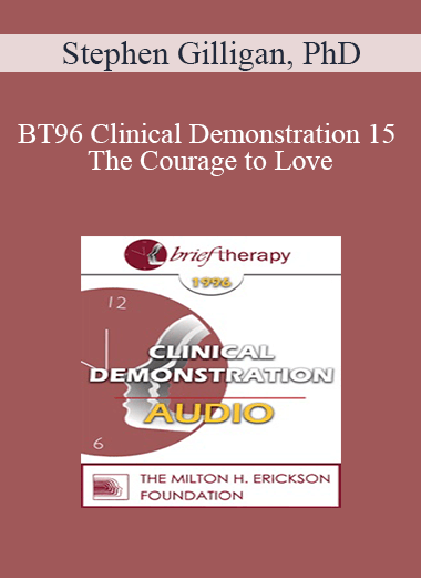 [Audio] BT96 Clinical Demonstration 15 - The Courage to Love: A Self-Relations Demonstration - Stephen Gilligan