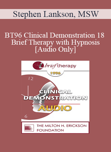 [Audio] BT96 Clinical Demonstration 18 - Brief Therapy with Hypnosis - Stephen Lankson