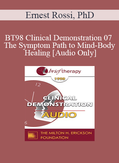 [Audio] BT98 Clinical Demonstration 07 - The Symptom Path to Mind-Body Healing - Ernest Rossi