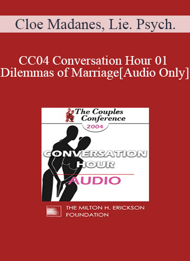 [Audio] CC04 Conversation Hour 01 - Dilemmas of Marriage - Cloe Madanes