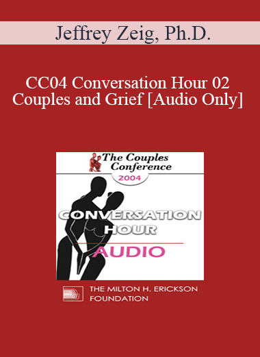 [Audio] CC04 Conversation Hour 02 - Couples and Grief - Jeffrey Zeig