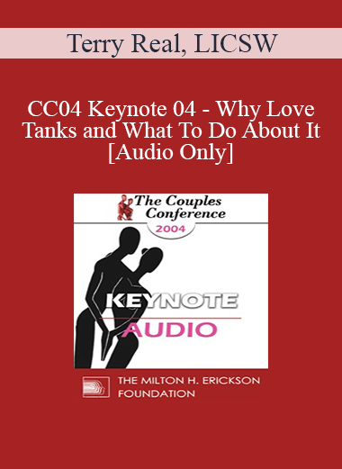 [Audio] CC04 Keynote 04 - Why Love Tanks and What To Do About It - Terry Real
