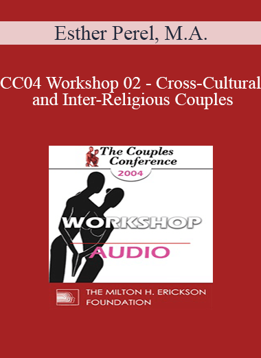 [Audio] CC04 Workshop 02 - Cross-Cultural and Inter-Religious Couples: Challenges and Choices - Esther Perel