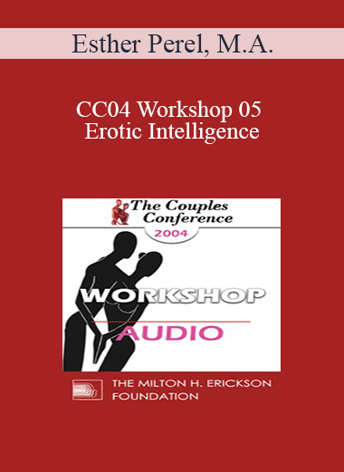[Audio] CC04 Workshop 05 - Erotic Intelligence: Reconciling Sensuality and Domesticity - Esther Perel