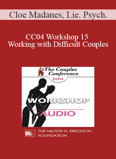 [Audio] CC04 Workshop 15 - Working with Difficult Couples: Domestic Violence I - Cloe Madanes