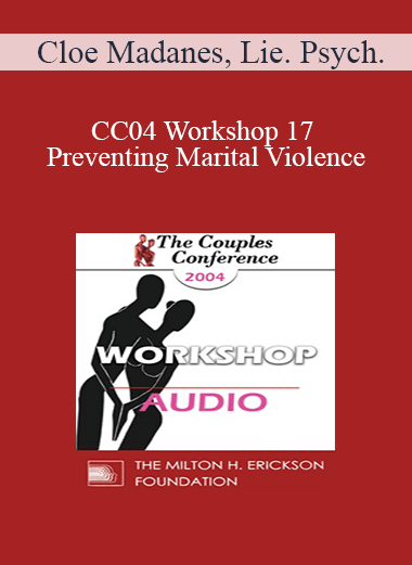 [Audio] CC04 Workshop 17 - Preventing Marital Violence: Domestic Violence II - Cloe Madanes